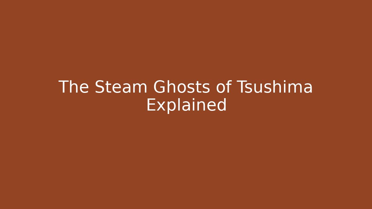 The Steam Ghosts of Tsushima Explained - Felix Cat Insurance