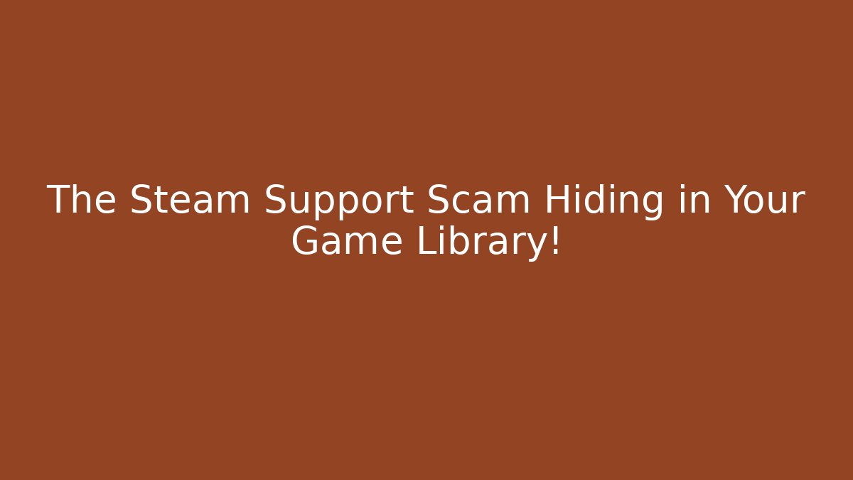 The Steam Support Scam Hiding in Your Game Library!