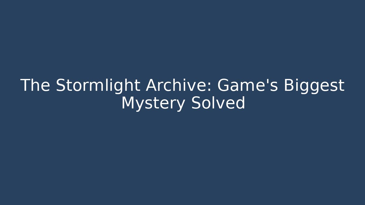 The Stormlight Archive: Game's Biggest Mystery Solved - Felix Cat Insurance