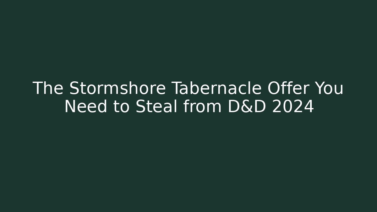 The Stormshore Tabernacle Offer You Need to Steal from D&D 2024