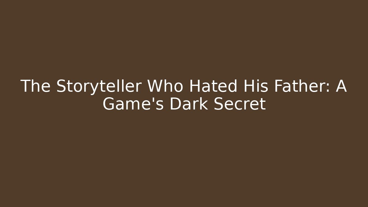 The Storyteller Who Hated His Father: A Game's Dark Secret - Felix Cat Insurance
