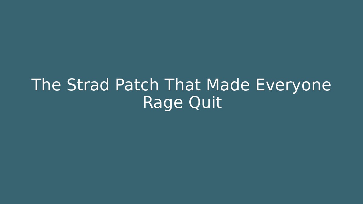 The Strad Patch That Made Everyone Rage Quit