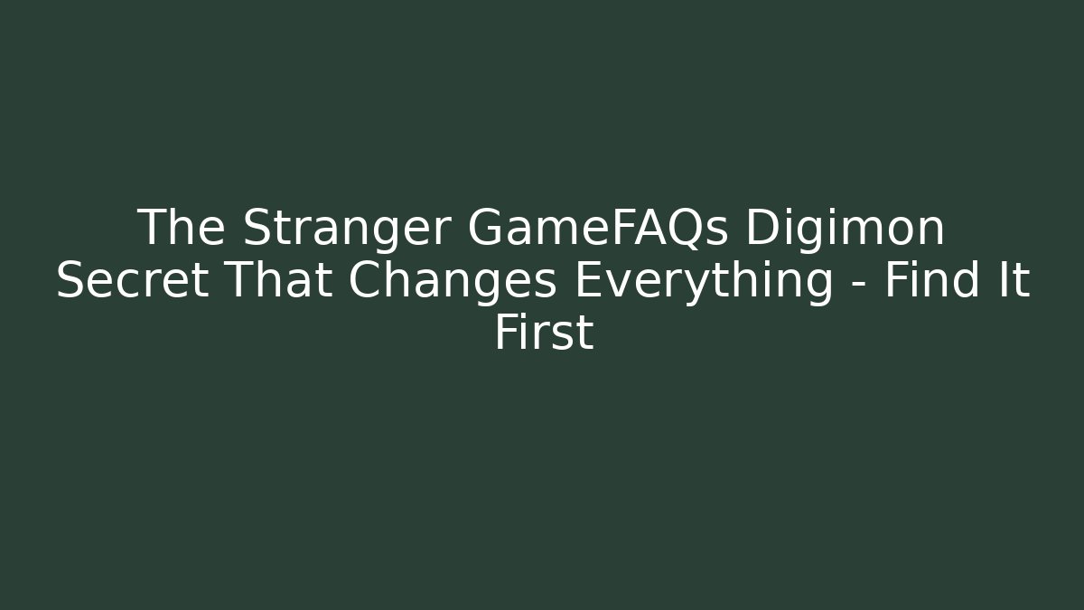 The Stranger GameFAQs Digimon Secret That Changes Everything - Find It First