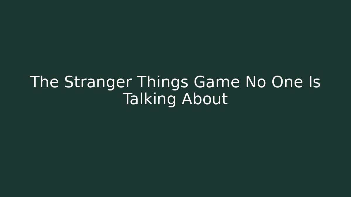 The Stranger Things Game No One Is Talking About - Felix Cat Insurance