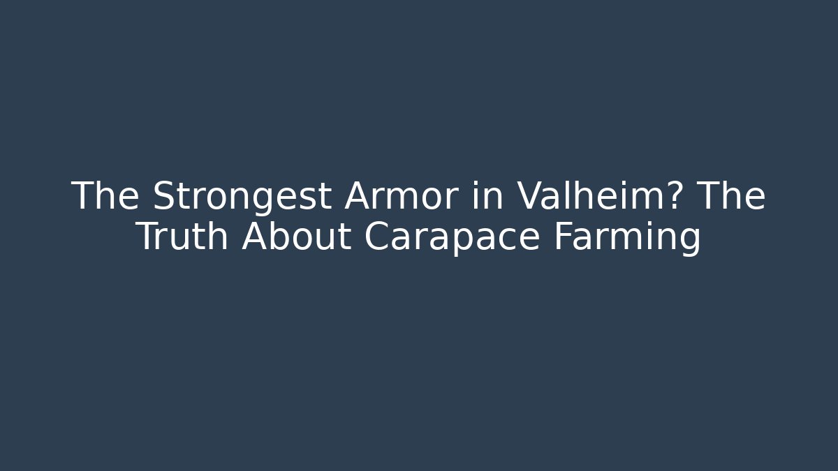 The Strongest Armor in Valheim? The Truth About Carapace Farming