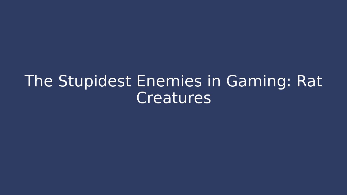 The Stupidest Enemies in Gaming: Rat Creatures - Felix Cat Insurance