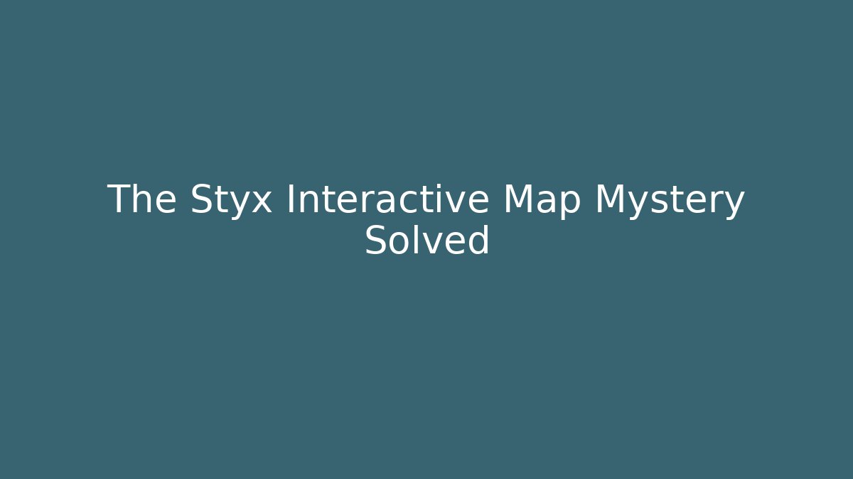 The Styx Interactive Map Mystery Solved