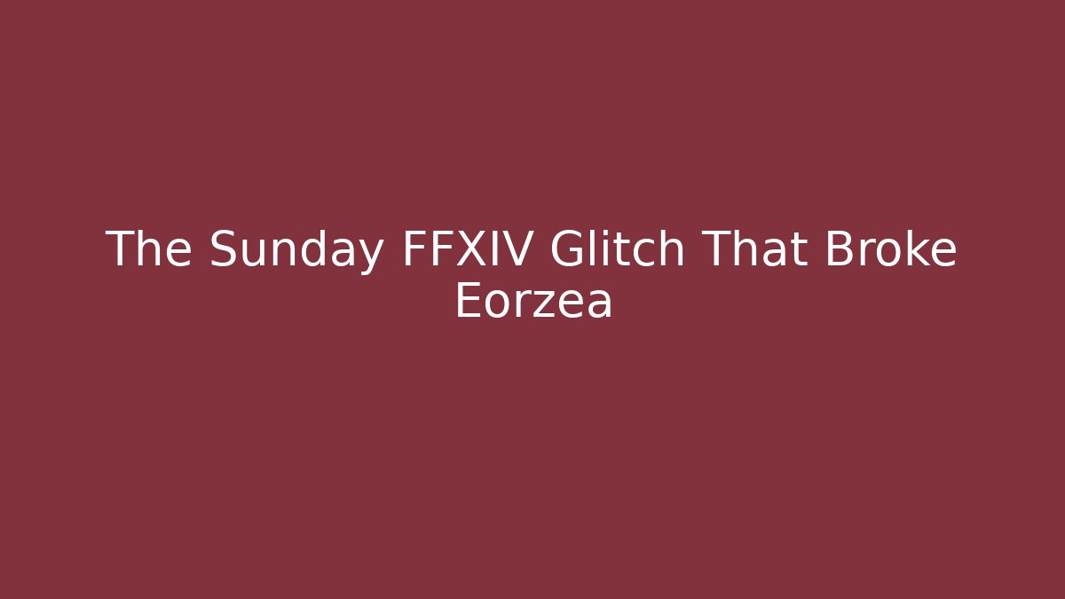 The Sunday FFXIV Glitch That Broke Eorzea