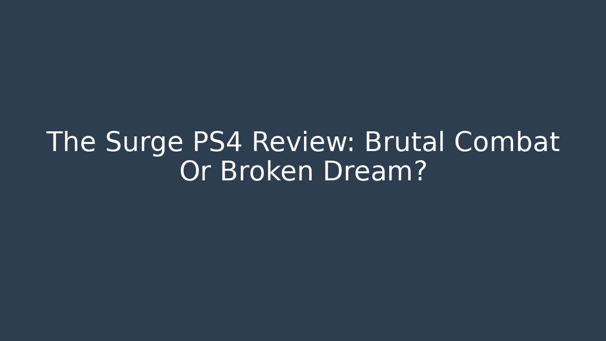The Surge PS4 Review: Brutal Combat Or Broken Dream?