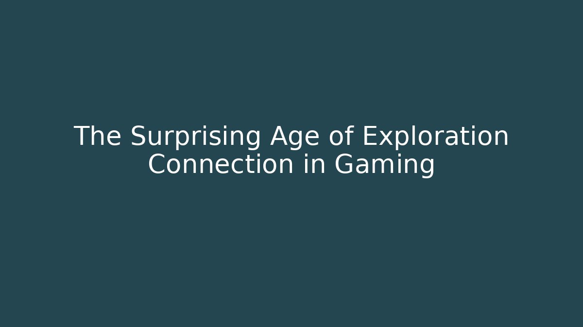 The Surprising Age of Exploration Connection in Gaming