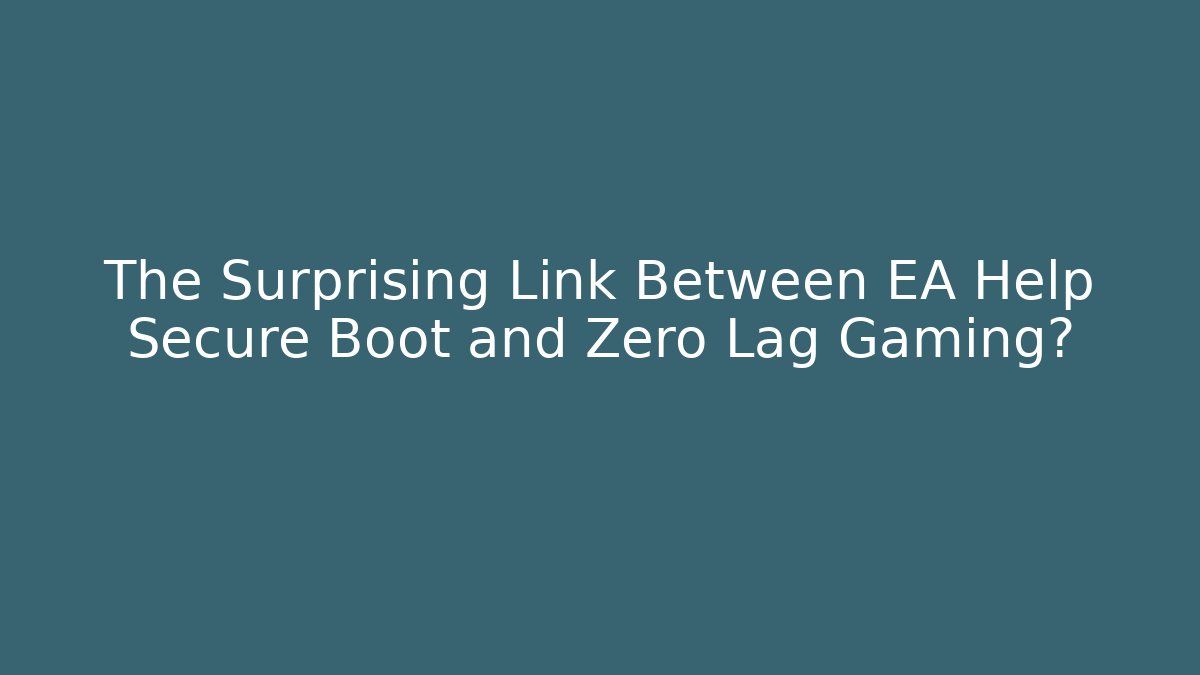 The Surprising Link Between EA Help Secure Boot and Zero Lag Gaming? - Felix Cat Insurance