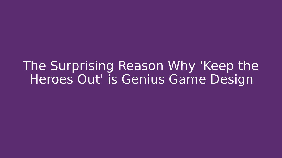 The Surprising Reason Why 'Keep the Heroes Out' is Genius Game Design