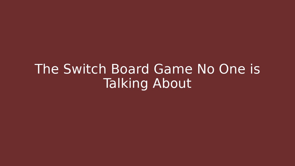 The Switch Board Game No One is Talking About