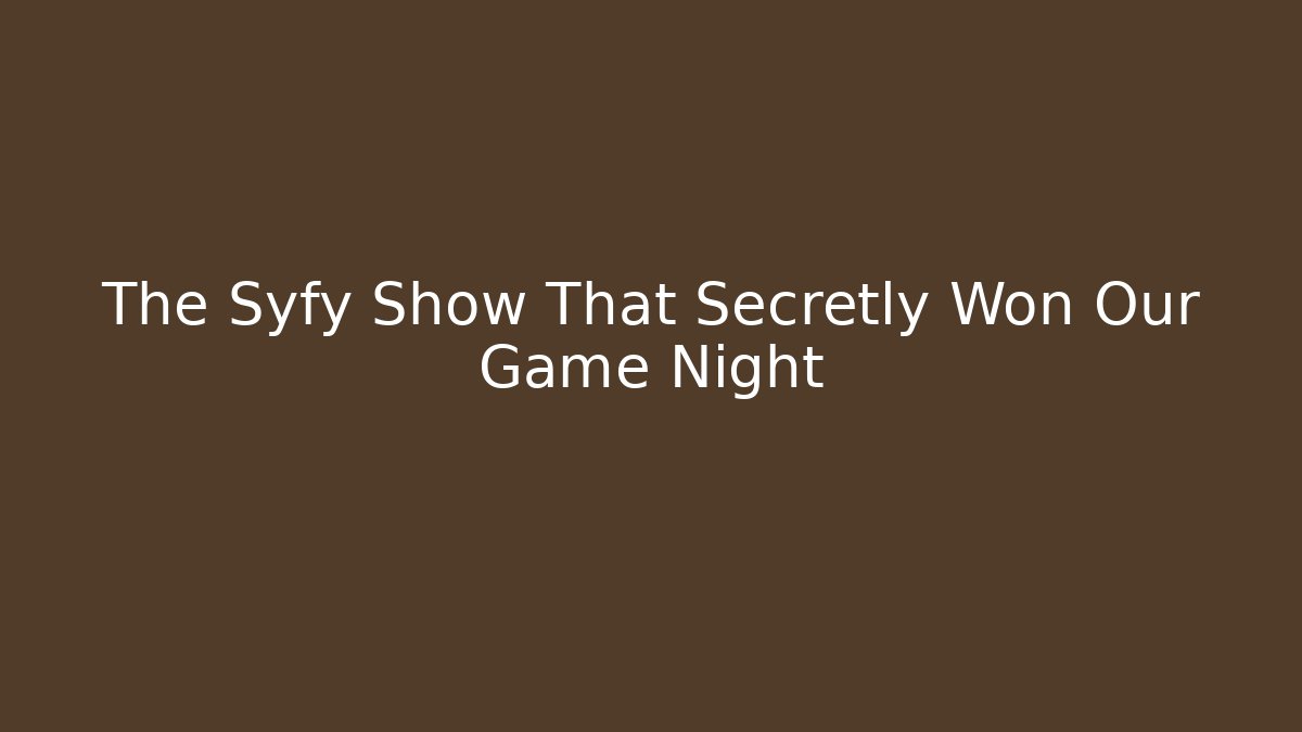 The Syfy Show That Secretly Won Our Game Night