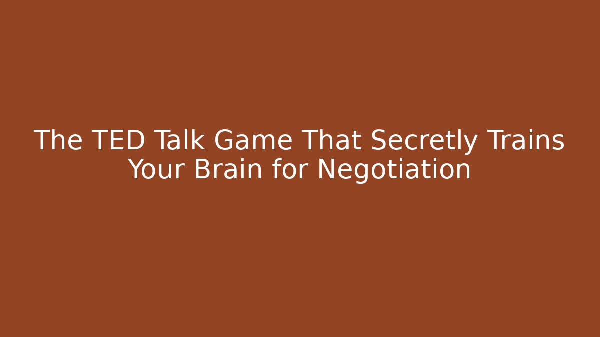 The TED Talk Game That Secretly Trains Your Brain for Negotiation