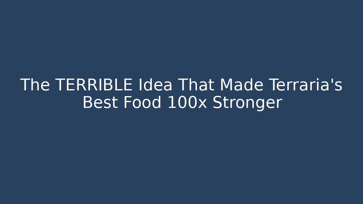 The TERRIBLE Idea That Made Terraria's Best Food 100x Stronger