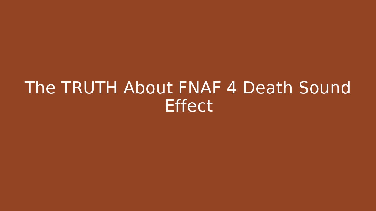 The TRUTH About FNAF 4 Death Sound Effect - Felix Cat Insurance