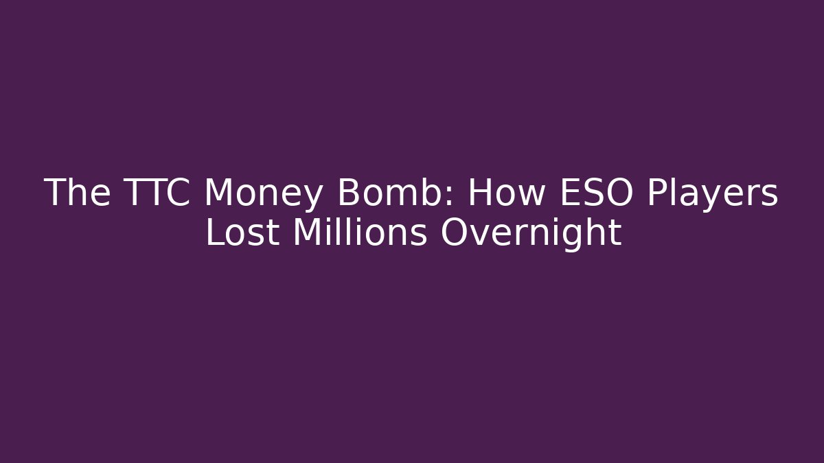 The TTC Money Bomb: How ESO Players Lost Millions Overnight