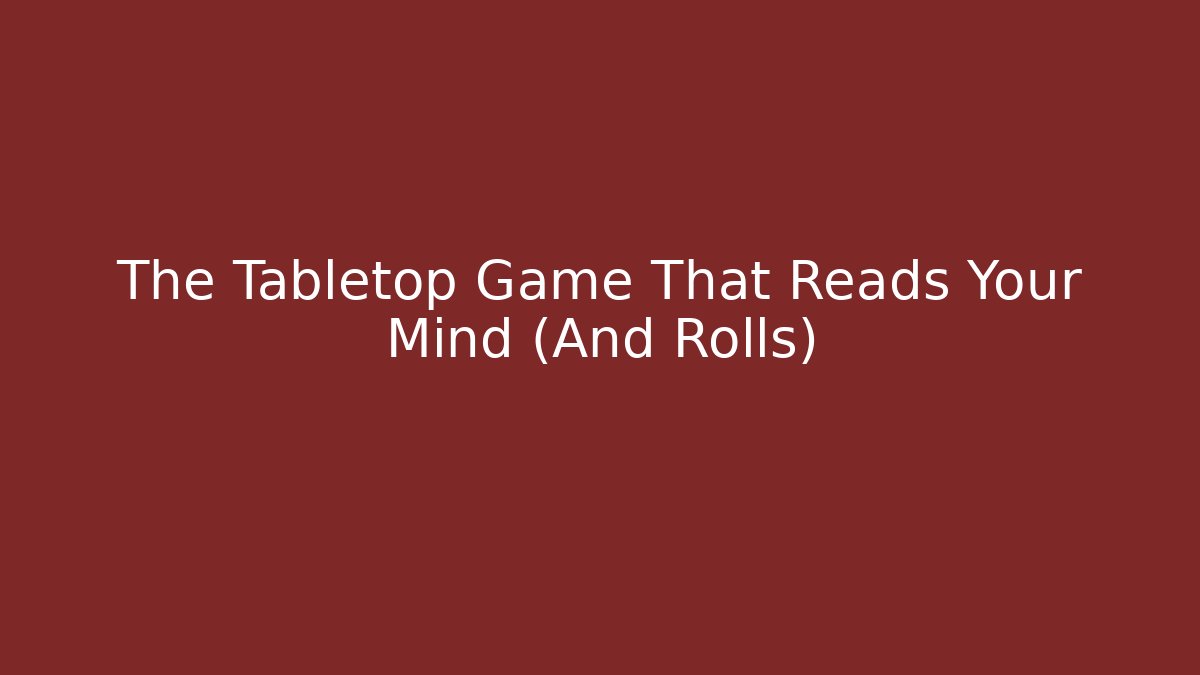 The Tabletop Game That Reads Your Mind (And Rolls)