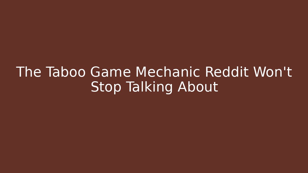 The Taboo Game Mechanic Reddit Won't Stop Talking About