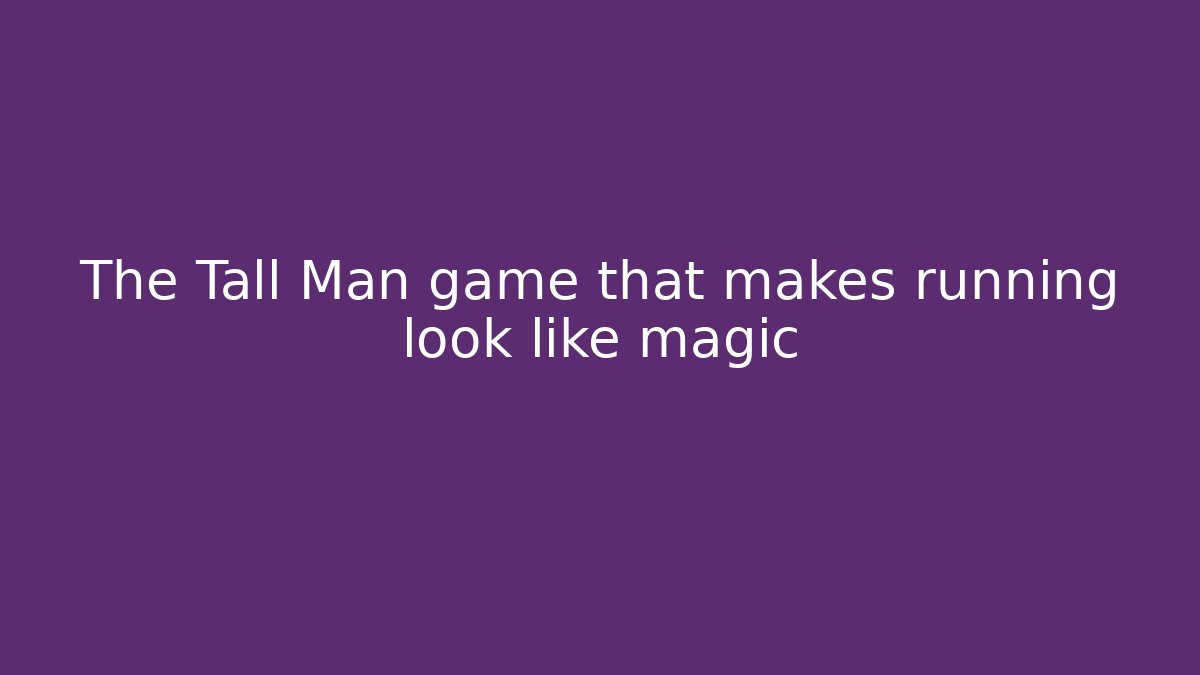 The Tall Man game that makes running look like magic - Felix Cat Insurance