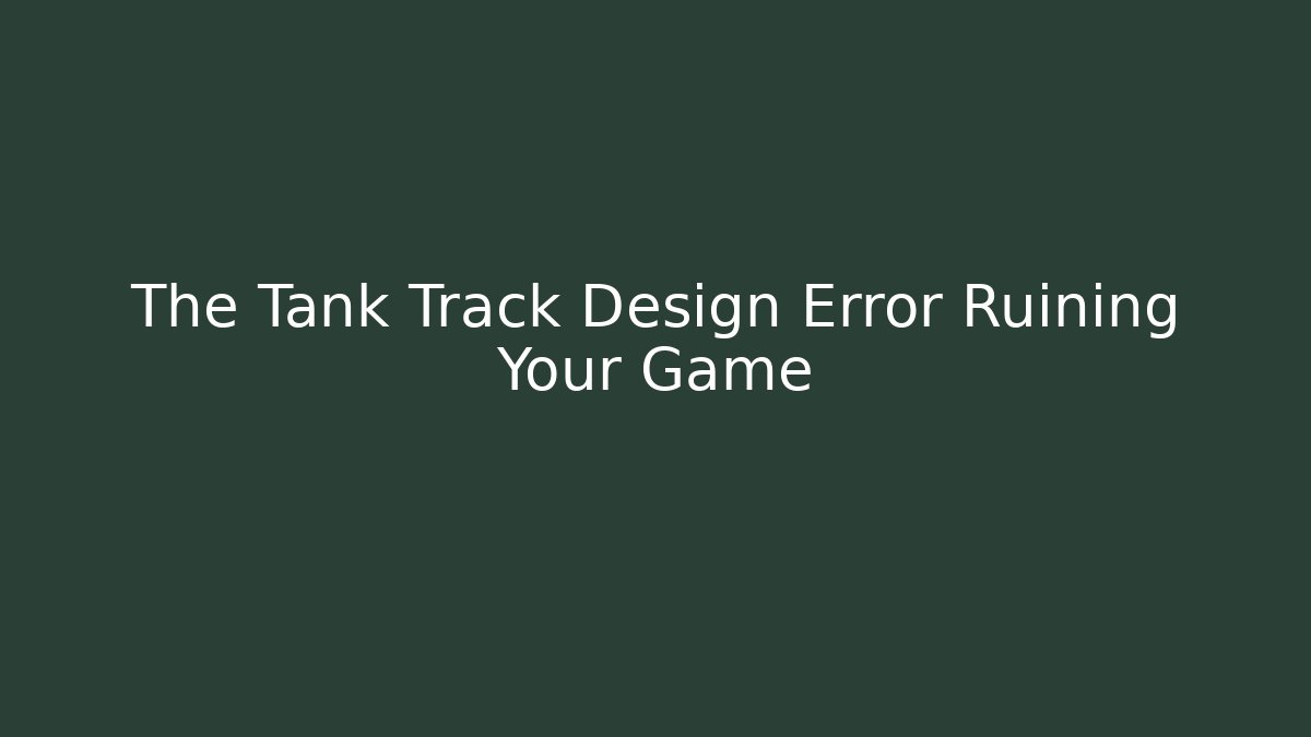 The Tank Track Design Error Ruining Your Game