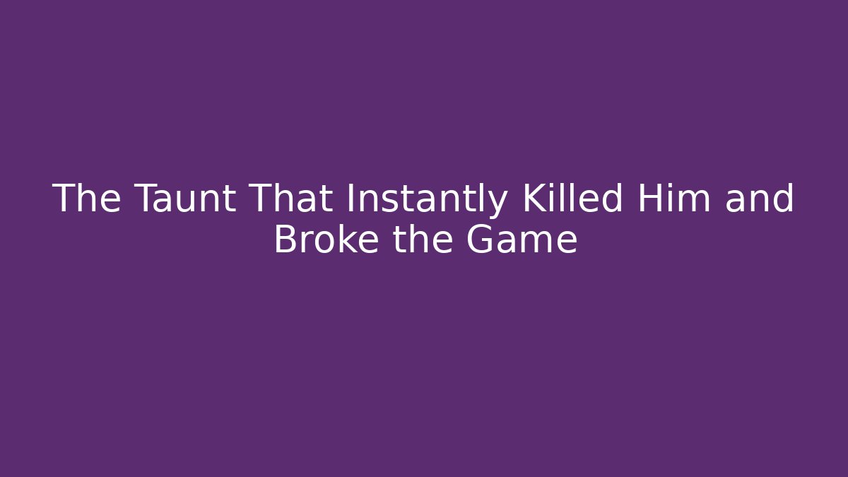 The Taunt That Instantly Killed Him and Broke the Game