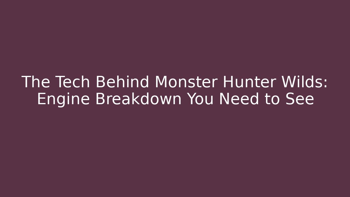 The Tech Behind Monster Hunter Wilds: Engine Breakdown You Need to See