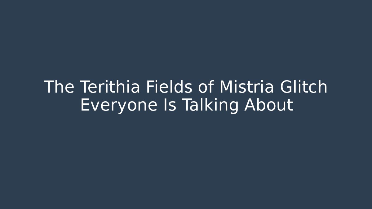 The Terithia Fields of Mistria Glitch Everyone Is Talking About