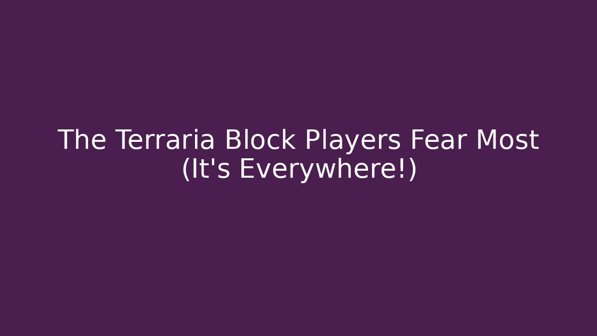 The Terraria Block Players Fear Most (It's Everywhere!)