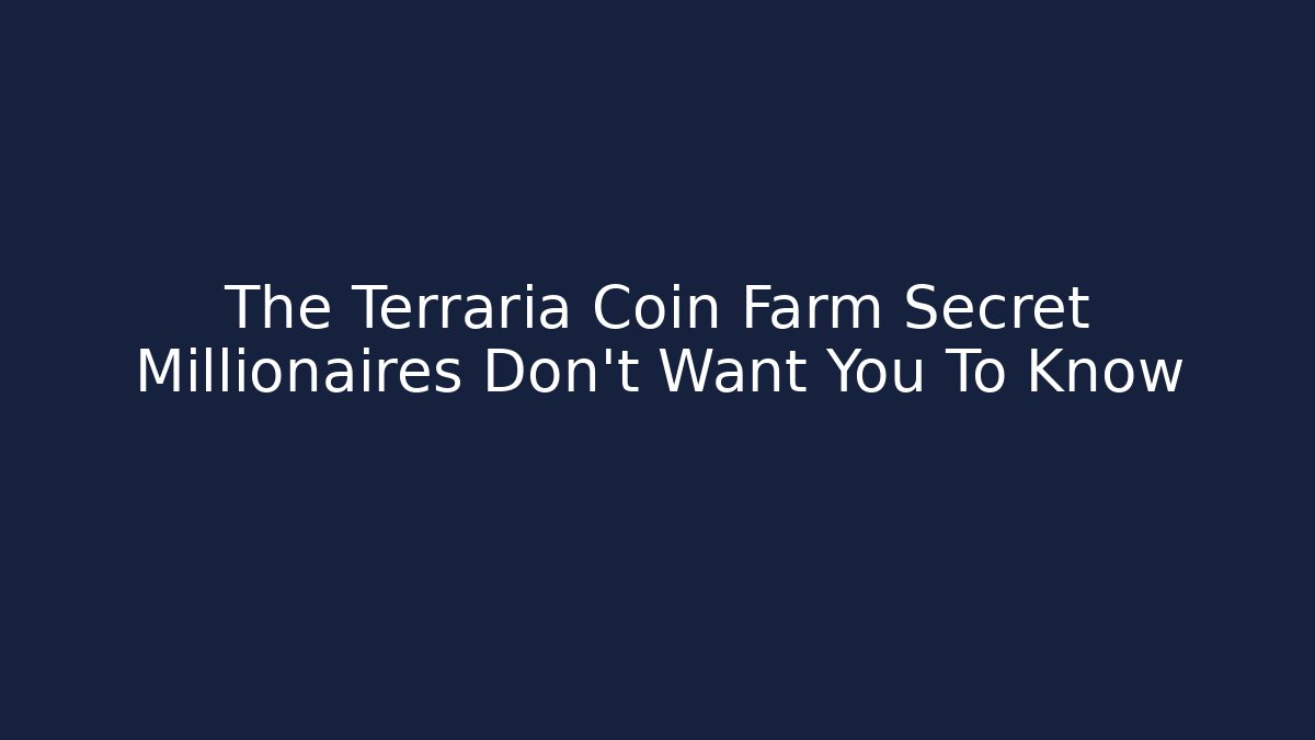 The Terraria Coin Farm Secret Millionaires Don't Want You To Know