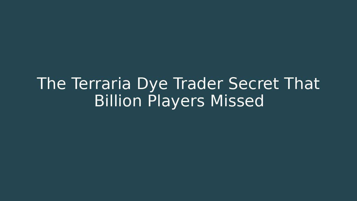 The Terraria Dye Trader Secret That Billion Players Missed