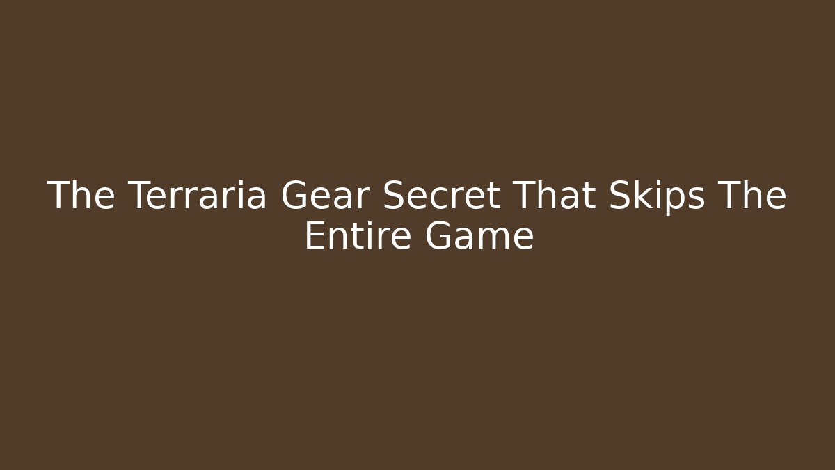 The Terraria Gear Secret That Skips The Entire Game