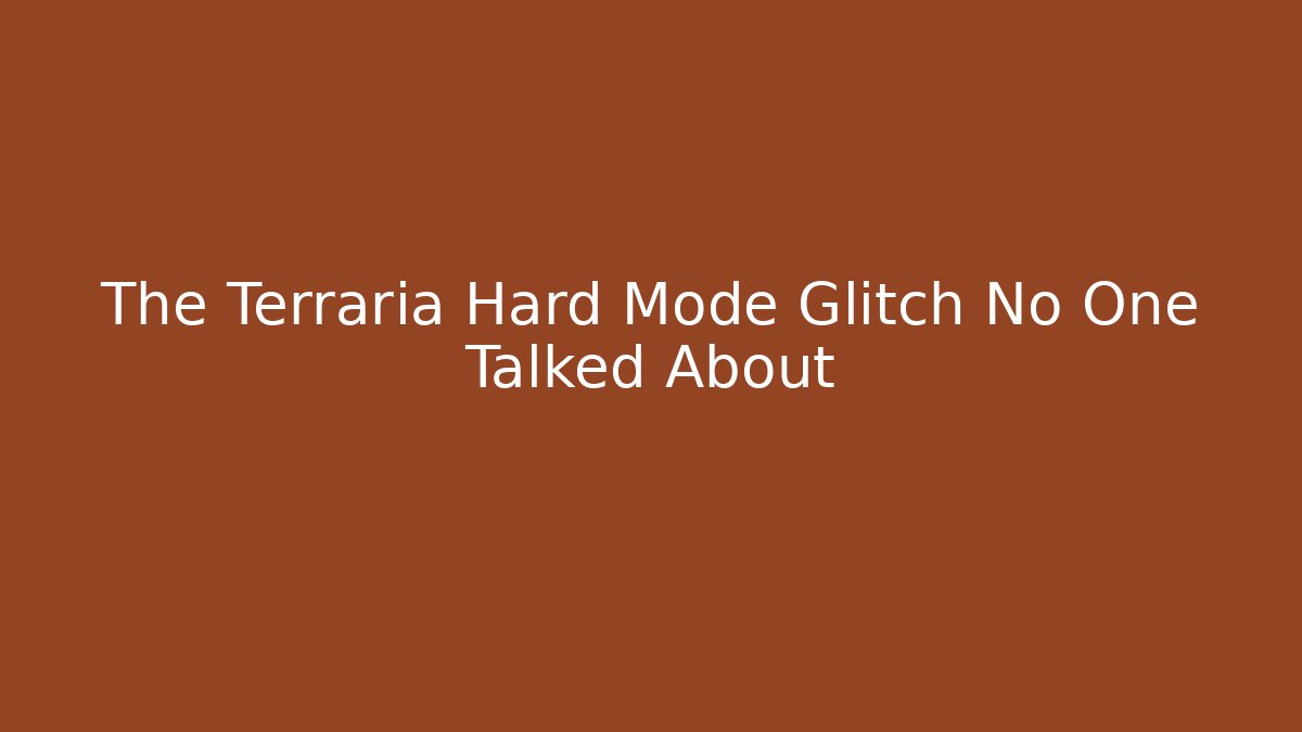 The Terraria Hard Mode Glitch No One Talked About