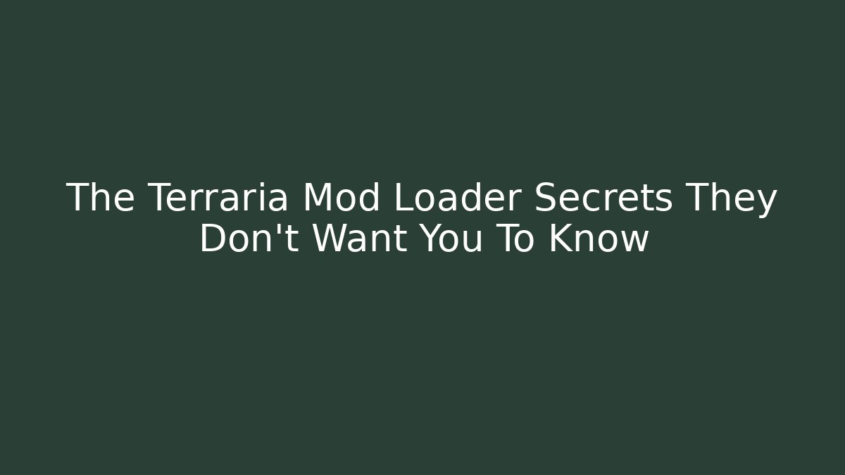 The Terraria Mod Loader Secrets They Don't Want You To Know
