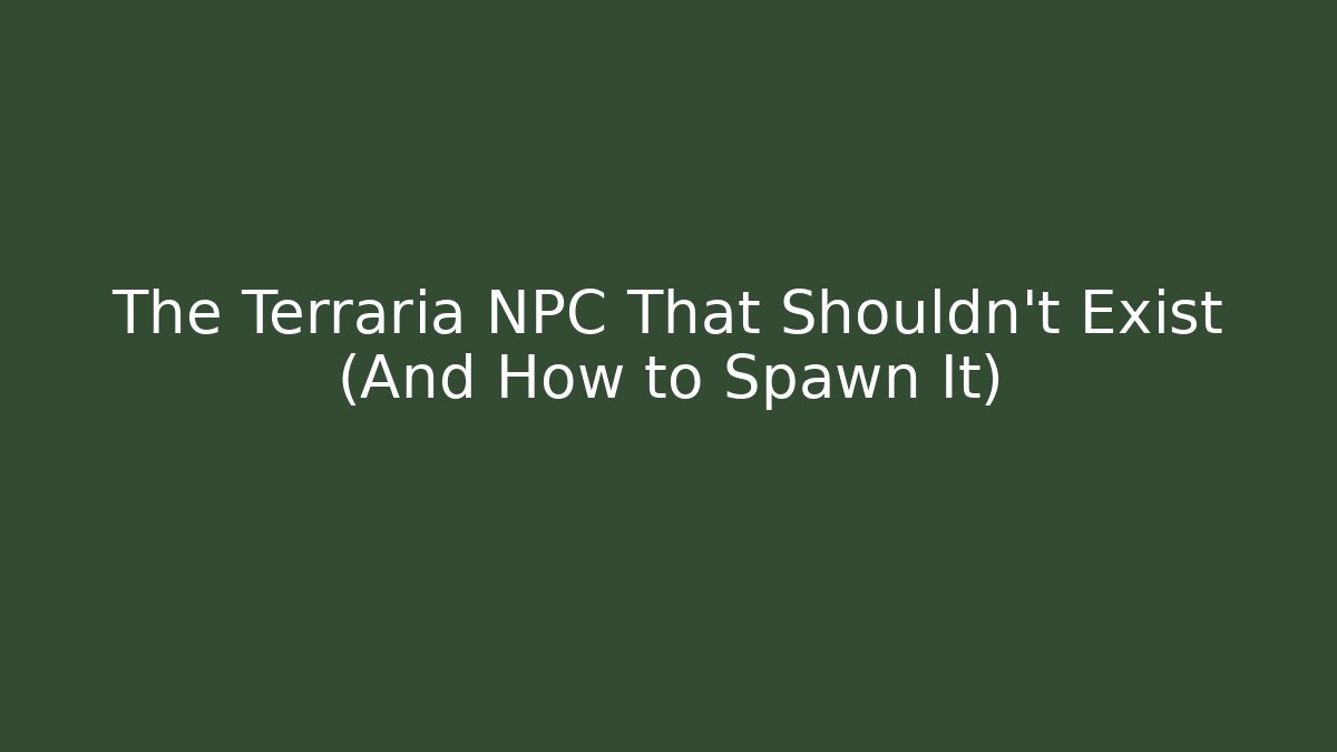 The Terraria NPC That Shouldn't Exist (And How to Spawn It)