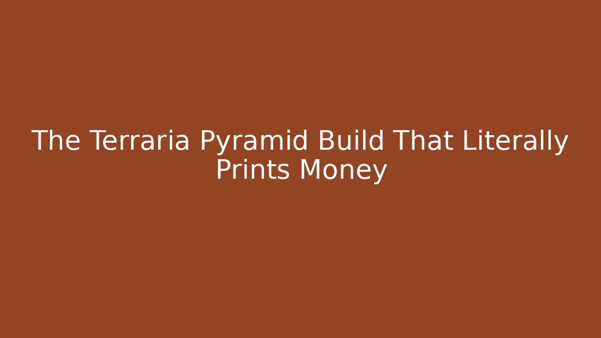 The Terraria Pyramid Build That Literally Prints Money