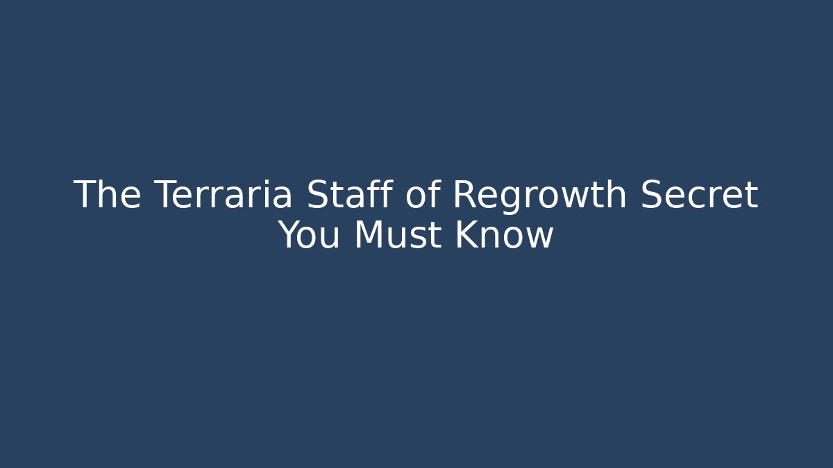 The Terraria Staff of Regrowth Secret You Must Know
