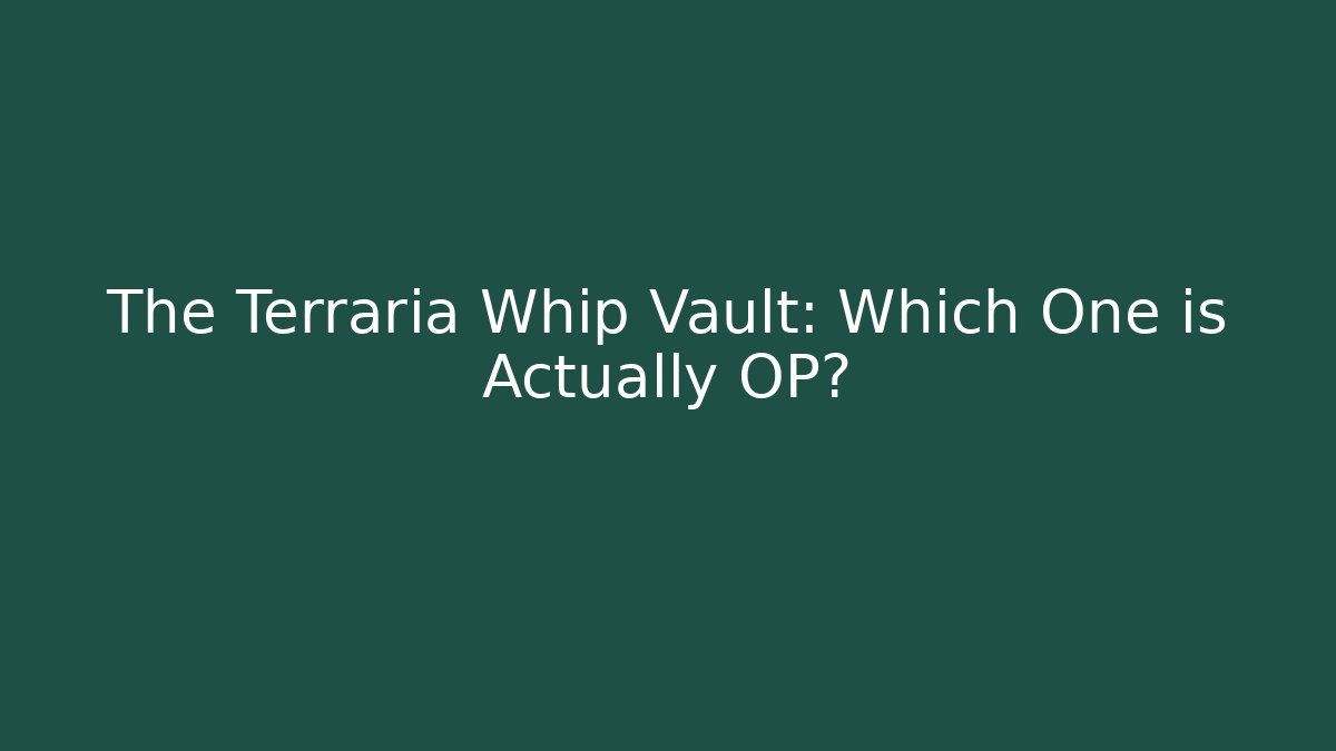 The Terraria Whip Vault: Which One is Actually OP?