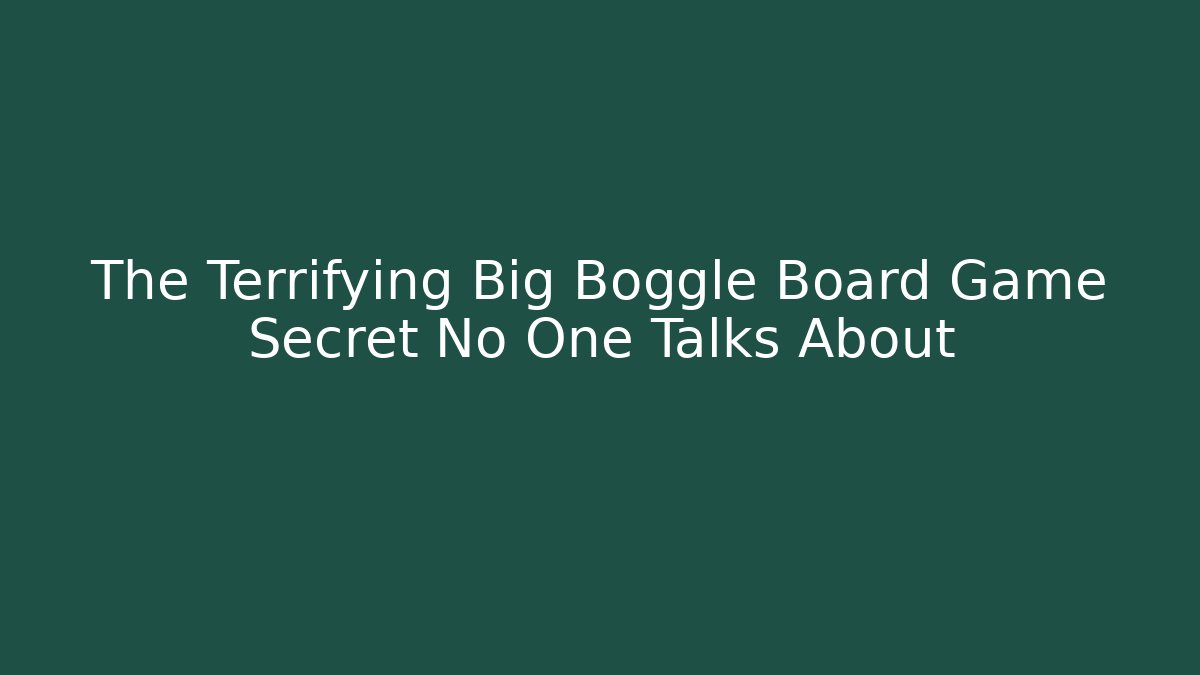 The Terrifying Big Boggle Board Game Secret No One Talks About