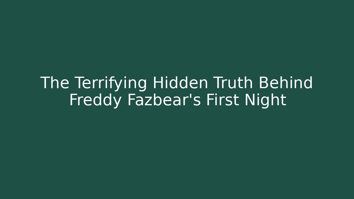 The Terrifying Hidden Truth Behind Freddy Fazbear's First Night