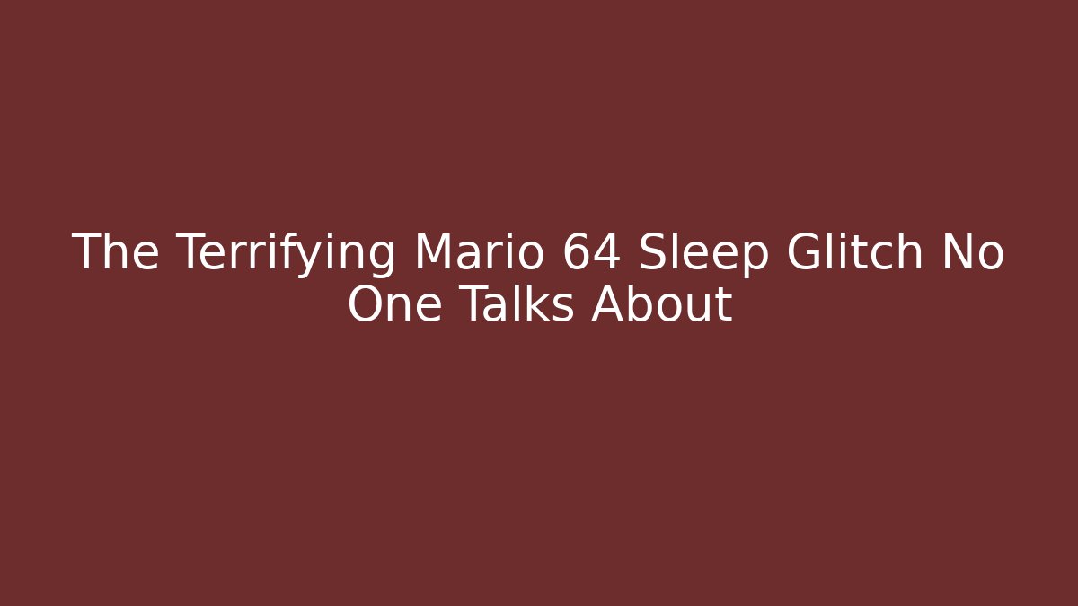 The Terrifying Mario 64 Sleep Glitch No One Talks About