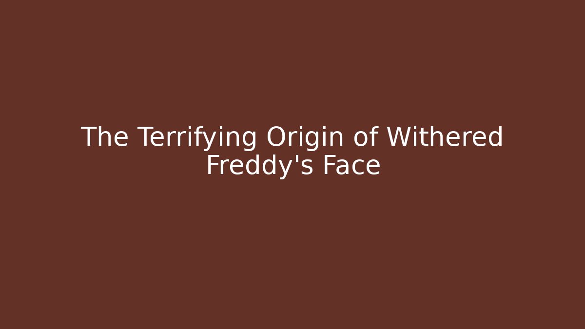 The Terrifying Origin of Withered Freddy's Face - Felix Cat Insurance