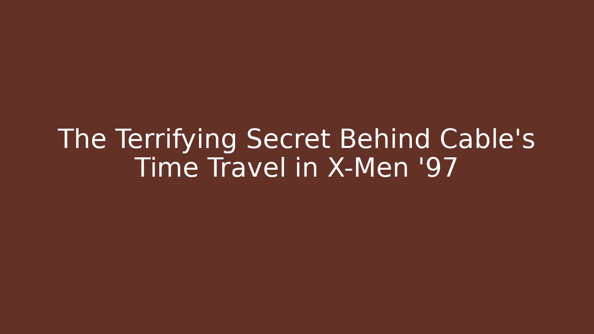 The Terrifying Secret Behind Cable's Time Travel in X-Men '97