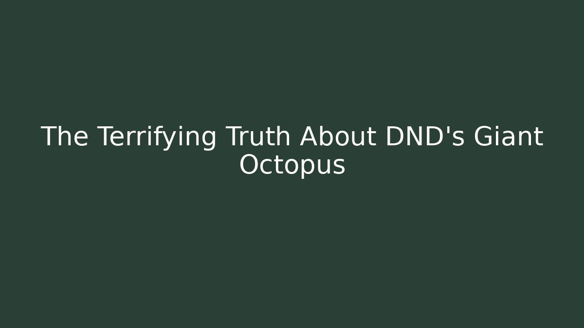 The Terrifying Truth About DND's Giant Octopus