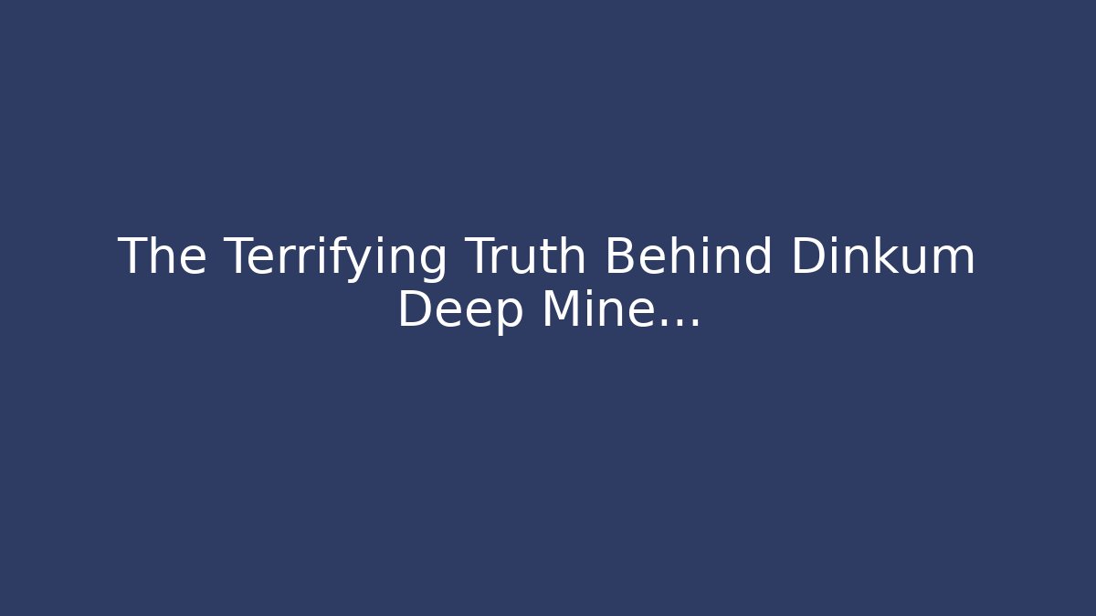 The Terrifying Truth Behind Dinkum Deep Mine... - Felix Cat Insurance
