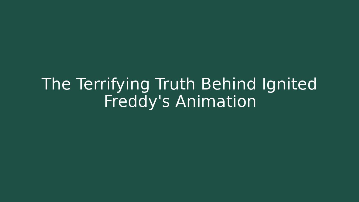 The Terrifying Truth Behind Ignited Freddy's Animation