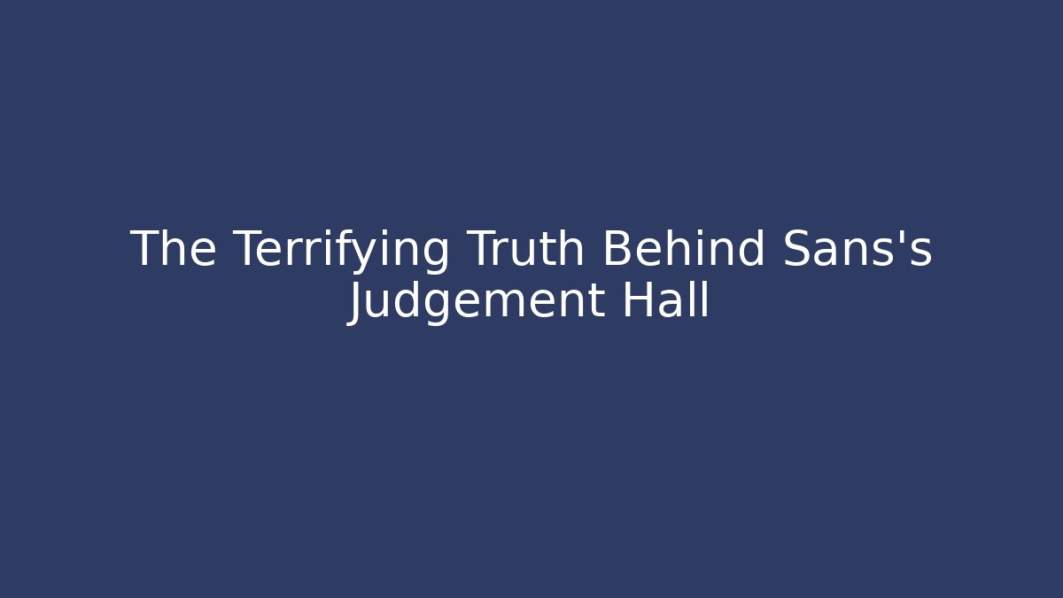 The Terrifying Truth Behind Sans's Judgement Hall