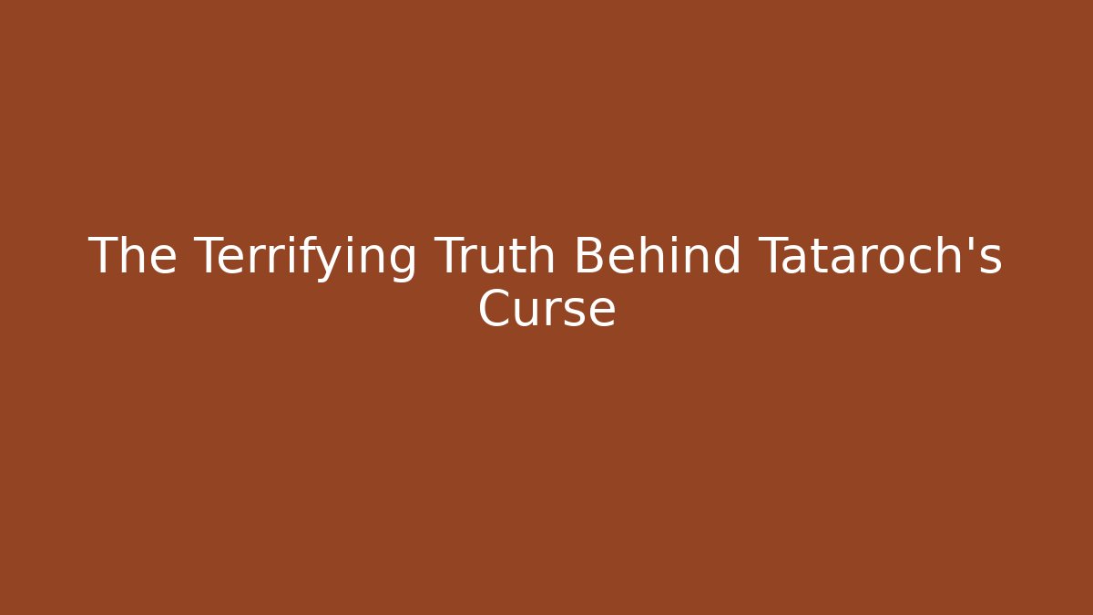The Terrifying Truth Behind Tataroch's Curse - Felix Cat Insurance