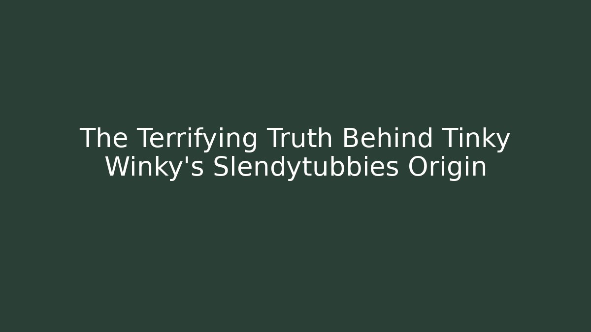 The Terrifying Truth Behind Tinky Winky's Slendytubbies Origin - Felix Cat Insurance